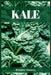 Kale: The Leafy Green Powerhouse for Vibrant Health and Culinary Delights (2023 Guide for Beginners) by Sydney Daniel