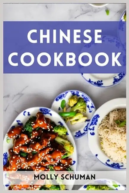 Chinese Cookbook: A Culinary Journey through Chinese Cuisine (2023 Guide for Beginners) by Molly Schuman