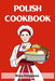 Polish Cookbook: A Flavorful Journey Through Traditional Polish Cuisine (2023 Guide for Beginners) by Nina Ferguson
