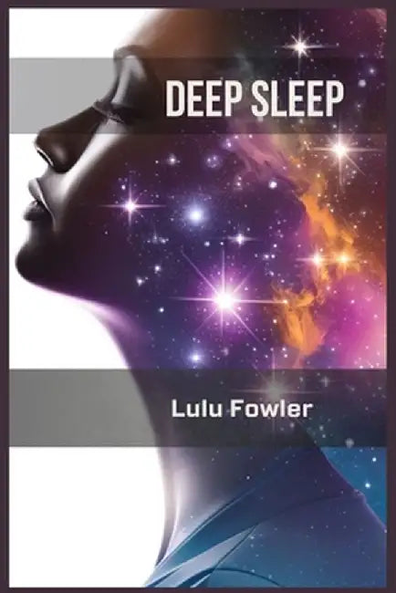 Deep Sleep: Unlocking the Secrets to Restorative and Rejuvenating Sleep (2023 Guide for Beginners) by Lulu Fowler