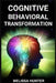 Cognitive Behavioral Transformation: Embracing Positive Change, Overcoming Challenges, and Nurturing Mental Well-being (2024 Guide for Beginners) by Melissa Hunter