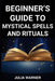 Beginner's Guide to Mystical Spells and Rituals: A Step-by-Step Journey into Mystical Spells and Ritual (2024) by Julia Warner