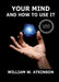 Your Mind And How To Use It: A Manual of Practical Psychology: Large Print Edition for a better reading experience by William Walker Atkinson