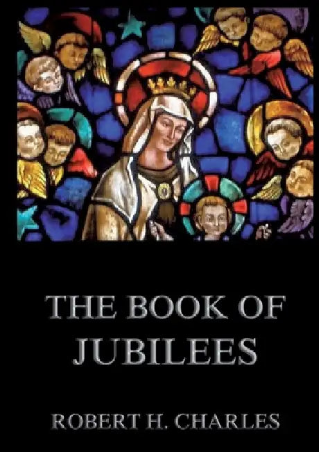 The Book of Jubilees: Thematically Annotated Edition by Robert H Charles