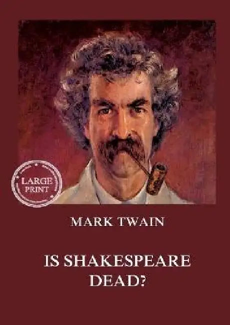 Is Shakespeare Dead?: Large Print Edition for a better reading experience by Mark Twain