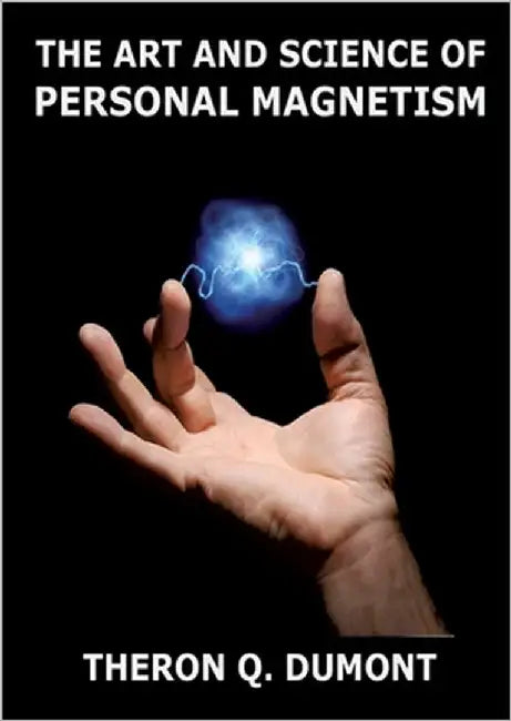 The Art And Science Of Personal Magnetism: Annotated Edition by Dumont, Theron Q.