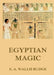 Egyptian Magic: Historically Annotated Edition by E. a. Wallis Budge
