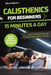 Calisthenics for Beginners - 15 Minutes a Day: Get Fit & Build Muscle with Bodyweight Training Easy Home Workout Program by Nico Falkner
