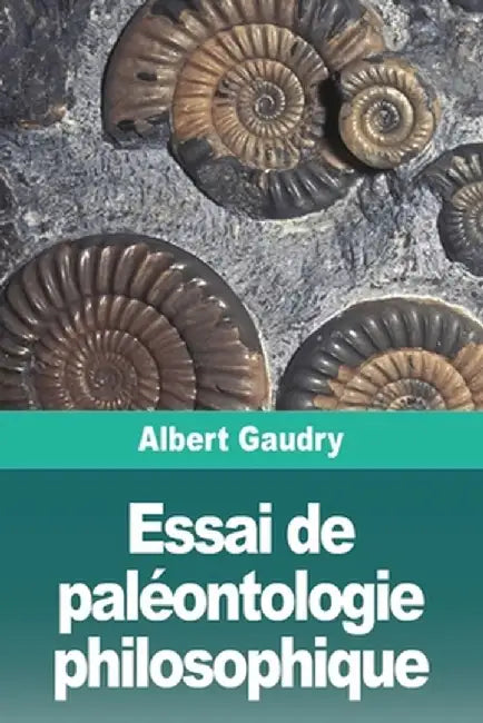Essai de paléontologie philosophique by Albert Gaudry