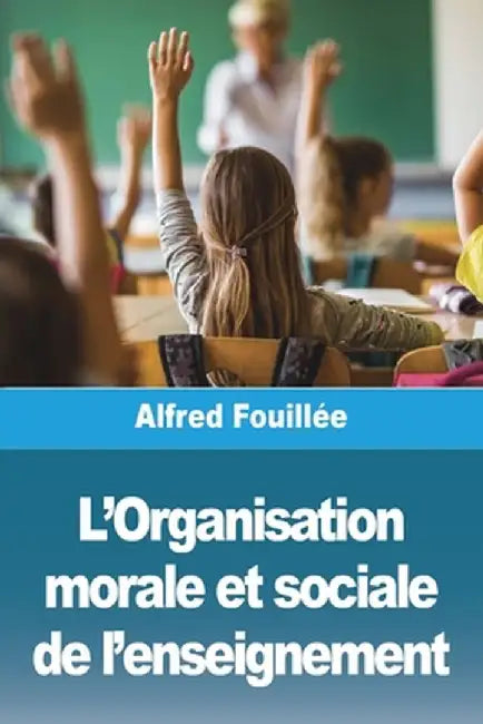 L'Organisation morale et sociale de l'enseignement by Alfred Fouillée