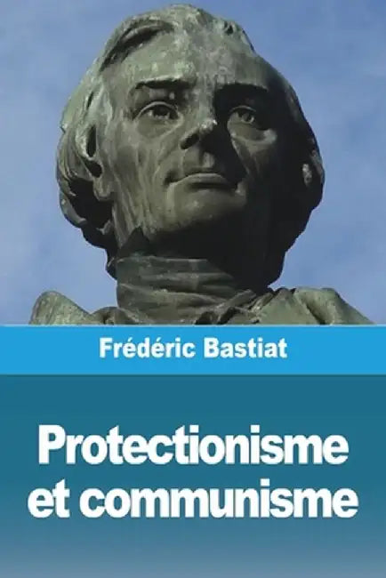 Protectionisme et communisme by Frédéric Bastiat