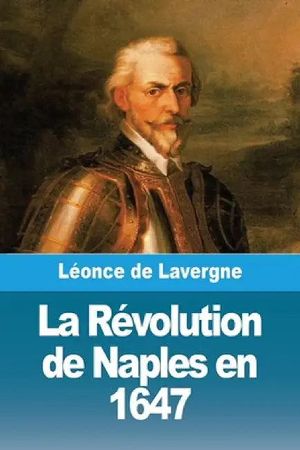 La Révolution de Naples en 1647 by Léonce de Lavergne