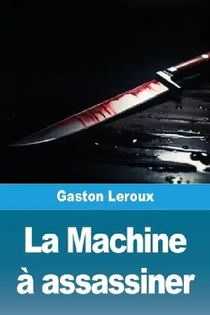 La Machine à assassiner by Gaston LeRoux