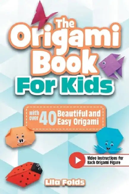 The Origami Book for Kids by Lila Folds