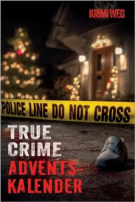 Das True Crime Adventskalender Buch mit 24 Fällen: Nervenkitzel und Gänsehaut in der Adventszeit - Wahre Verbrechen und Kriminalfälle: Beziehungstaten by Weg, Krimi