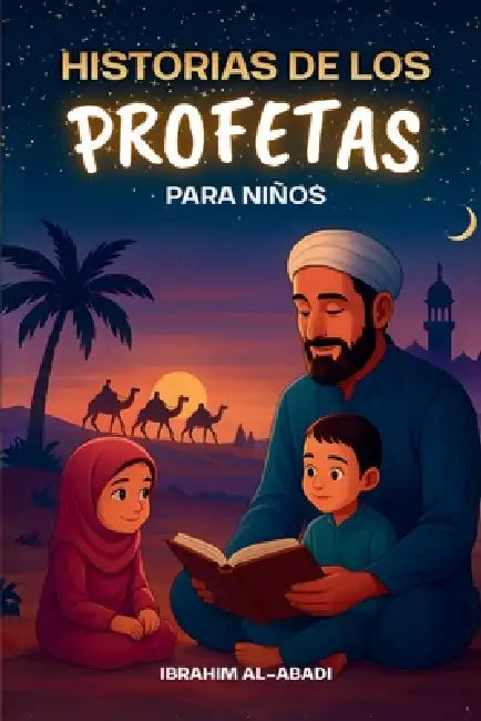 Las 35 historias más bonitas de los profetas para niños: 35 historias del Islam adecuadas para niños, para leer en voz alta durante el Ramadán o como by Ibrahim Al-Abadi, Islam Way
