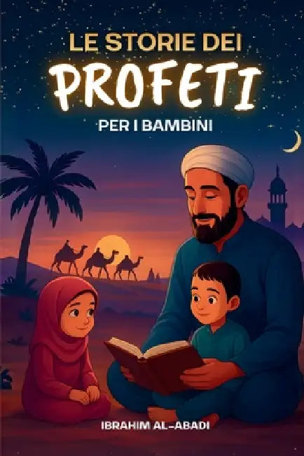 Le 35 più belle storie dei profeti per i bambini: 35 Storie dell'Islam adatte ai bambini da leggere durante il Ramadan o come favole della buonanotte by Ibrahim Al-Abadi, Islam Way