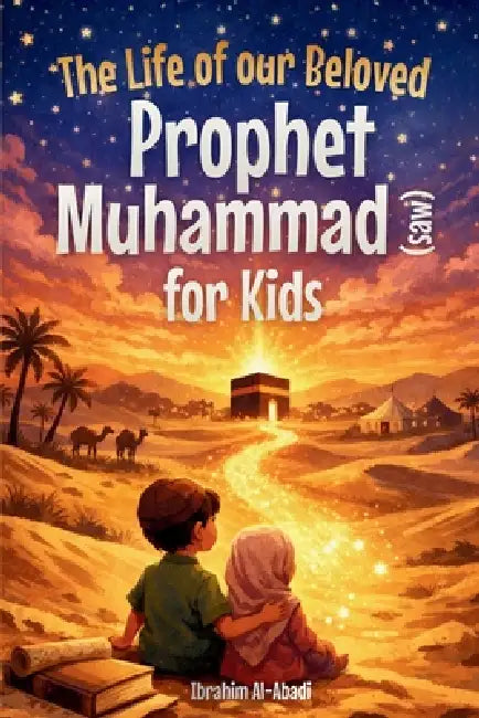 The Life of our Beloved Prophet Muhammad (saw) for Kids - The Seerah of the Prophet (saw) told in a in a child-friendly way: The Most Important Events by Ibrahim Al-Abadi, Islam Way
