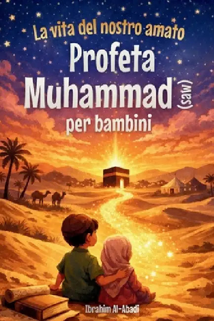 La vita del nostro amato Profeta Muhammad (saw) per bambini - La Sira del Profeta Muhammad (saw) raccontata in modo adatto ai bambini: Gli eventi e le by Ibrahim Al-Abadi, Islam Way