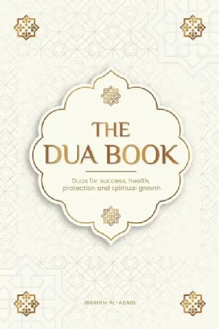 The Dua book for living in accordance with Islam: Authentic prayers of supplication and thanksgiving for all situations in life - Duas for success, he by Islam Way