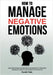 How To Manage Negative Emotions: Easy Strategies and Practical Techniques to Overcome Irritability, Anxiety and Anger in Any Situation by Hale, Daniel