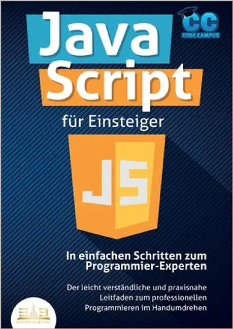JavaScript für Einsteiger - In einfachen Schritten zum Programmier-Experten: Der leicht verständliche und praxisnahe Leitfaden zum professionellen Pro by Campus, Code