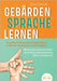 Gebärdensprache Lernen: Das große Zeichensprache und Fingeralphabet Lexikon inkl. Körpersprache, Gestik und Mimik. Meistern Sie die Kommunikation der by Schneider, Karina