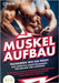 MUSKELAUFBAU - Trainieren wie ein Profi: Das effektive Krafttrainingsprogramm der Experten - Blitzschnell Muskeln aufbauen, Fettverbrennung maximieren by Life, Fit