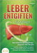 LEBER ENTGIFTEN FÜR ANFÄNGER - Das hochwirksame Entgiftungsprogramm inkl. Rezepte: Fettleber entgegenwirken, Gesundheit fördern, Immunsystem stärken, by Pure Cure