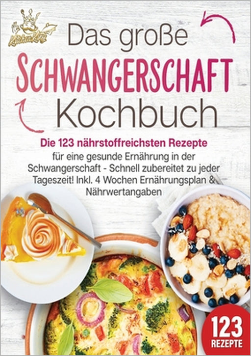 Schwangerschaft Kochbuch: Die 123 nährstoffreichsten Rezepte für eine gesunde Ernährung in der Schwangerschaft - Schnell zubereitet zu jeder Tageszeit by Kitchen King