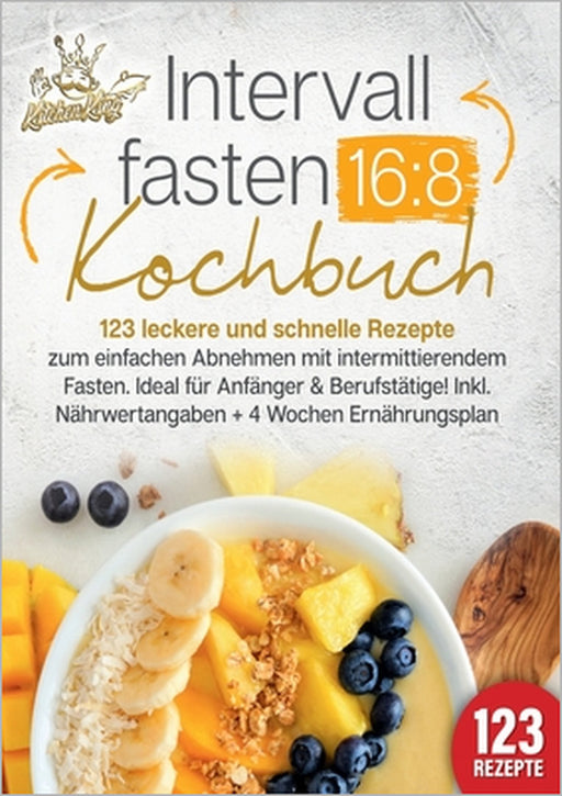 Intervallfasten 16: 8 Kochbuch: 123 leckere und schnelle Rezepte zum einfachen abnehmen mit intermittierendem Fasten. Ideal für Anfänger & Berufstätig by Kitchen King