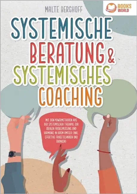 Systemische Beratung & Systemisches Coaching: Mit den Powermethoden aus der systemischen Therapie zur idealen Problemlösung und Harmonie in Ihrem Umfe by Berghoff, Malte