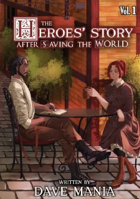 The Heroes' Story After Saving the World - Volume 1 by Dave Mania