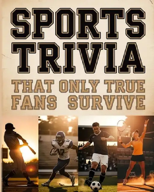 Sports Trivia That Only True Fans Survive: The Ultimate Compilation Of Fascinating Sports Trivia Quizzes, Entertaining Challenges And Surprising Facts by Infinite Echo Publishing