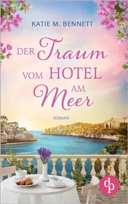 Der Traum vom Hotel am Meer Wholesome Feel Good Liebesroman: Der Duft von Lavendel und Meer by Bennett, Katie M.