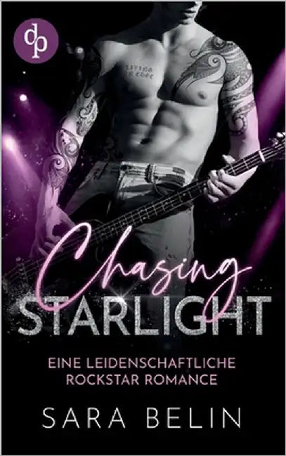 Chasing Starlight: Eine leidenschaftliche Rockstar Romance by Belin, Sara