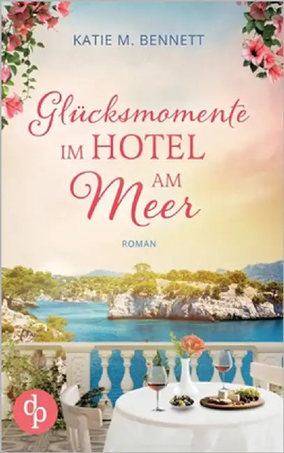 Glücksmomente im Hotel am Meer Wholesome Feel Good Liebesroman: Ein Neuanfang zwischen Lavendelfeldern by Bennett, Katie M.