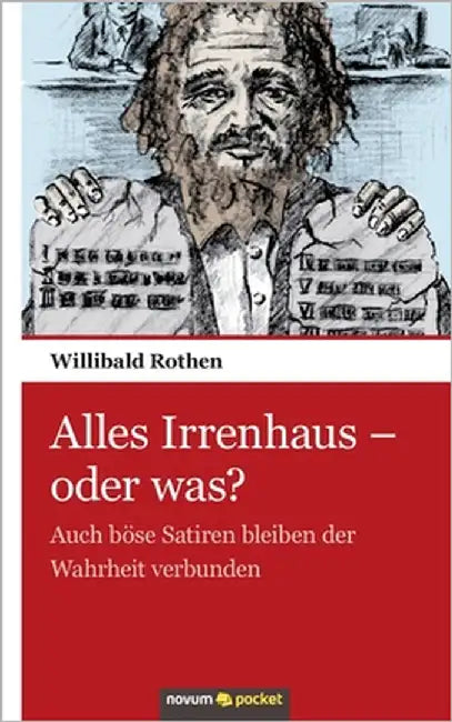 Alles Irrenhaus - oder was?: Auch böse Satiren bleiben der Wahrheit verbunden by Rothen, Willibald