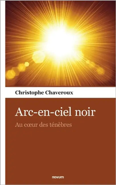 Arc-en-ciel noir: Au coeur des ténèbres by Chaveroux, Christophe
