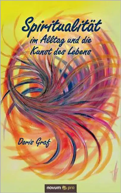 Spiritualität im Alltag und die Kunst des Lebens by Graf, Doris