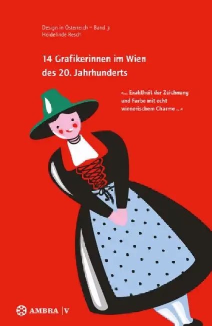 14 Grafikerinnen Im Wien Des 20. Jahrhunderts: " ... Exaktheit Der Zeichnung Und Farbe Mit Echt Wienerischem Charme ... " by Heidelinde Resch