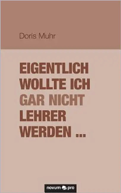 Eigentlich wollte ich gar nicht Lehrer werden ... by Doris Muhr