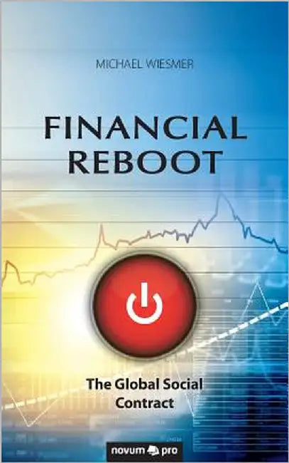 Financial Reboot: The Global Social Contract by Michael Wiesmer