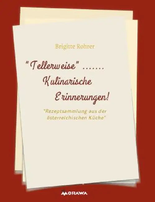 TELLERWEISE.....Kulinarische Erinnerungen! by Brigitte Rohrer