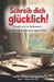 Schreib dich glücklich! Kreativ sein im Ruhestand - Schritt für Schritt zum eigenen Text: Der einfache Einstieg ins kreative Schreiben ab 60+ - ohne V by Martina Meier