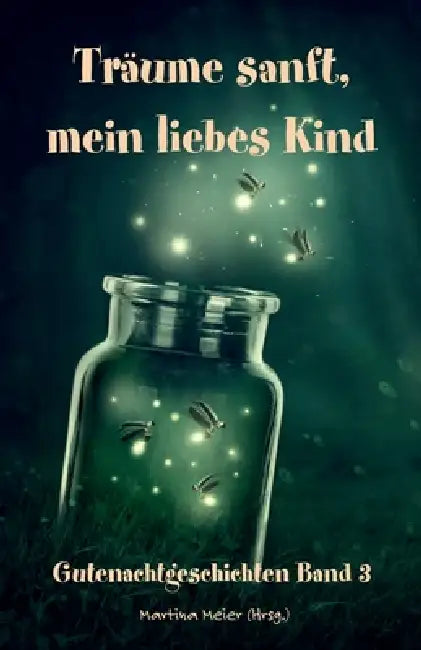 Träume sanft, mein liebes Kind: Gutenachtgeschichten Band 3 by Martina Meier (Hrsg ).