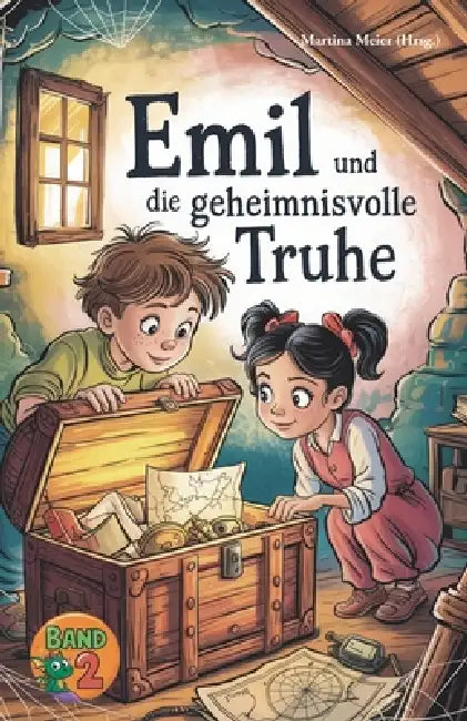 Emil und die geheimnisvolle Truhe - Eine Fortsetzungsgeschichte Band 2: Kreative Geschichten junger Autorinnen und Autoren voller Magie, Abenteuer und by Martina Meier (Hrsg ).