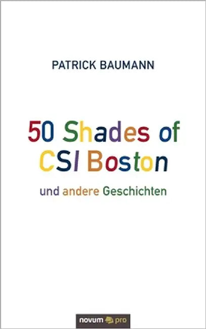 50 Shades of CSI Boston und andere Geschichten by Patrick Baumann