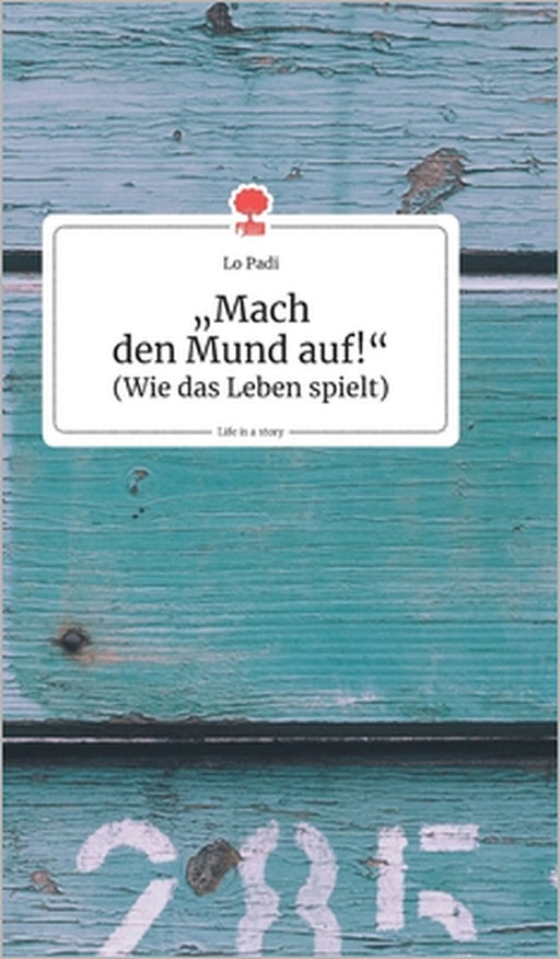 """Mach den Mund auf!"". Life is a Story - story.one" by Lo Padi