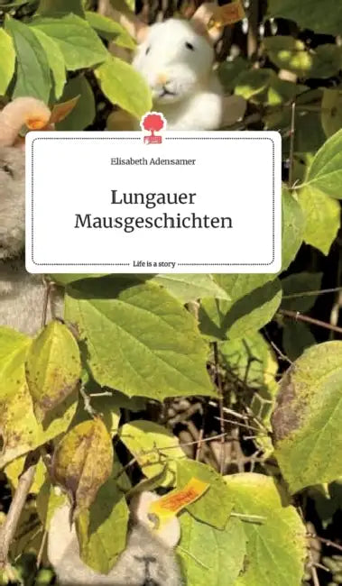 Lungauer Mausgeschichten. Life is a Story - story.one by Elisabeth Adensamer